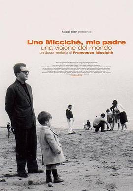 我的父亲利诺·米奇奇 Lino Miccichè, mio padre - Una visione del mondo
