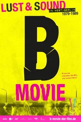 B级片：西柏林的欲望与声音1979-1989 B-Movie: Lust & Sound in West-Berlin 1979-1989