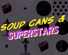 汤罐头和超级明星：波普艺术如何改变世界 Soup Cans & Superstars: How Pop Art Changed the World