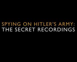 纳粹秘密监听档案 Spying on Hitlers Army The Secret Recordings