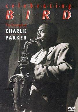 飞翔鸟 查理帕克的胜利 Celebrating Bird: The Triumph of Charlie Parker