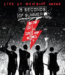 五秒盛夏乐队 演唱会 Five Seconds of Summer: How Did We End Up Here? Live at Wembley Arena
