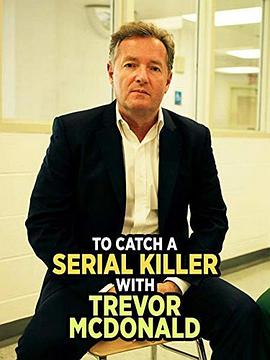 与特雷弗·麦克唐纳一起抓连环杀手 To Catch a Serial Killer with Trevor McDonald