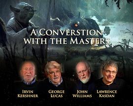 与大师对话：帝国反击战30周年纪念 A Conversation with the Masters: The Empire Strikes Back 30 Years Later