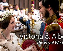 维多利亚&阿尔伯特：皇室婚礼 Victoria & Albert: The Royal Wedding