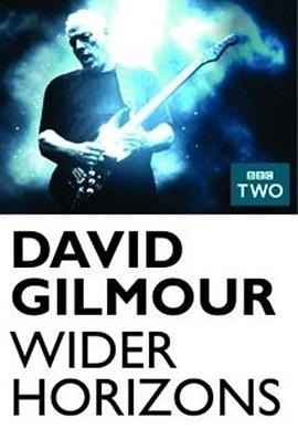 大卫·吉尔莫：更宽广的视野 David Gilmour: Wider Horizons