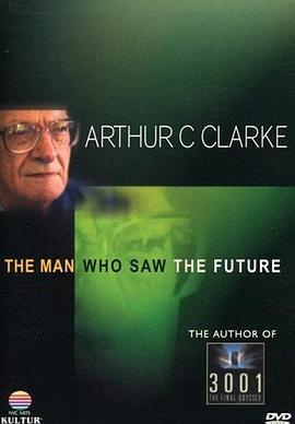 阿瑟·克拉克：看见未来的人 Arthur C. Clarke: The Man Who Saw the Future
