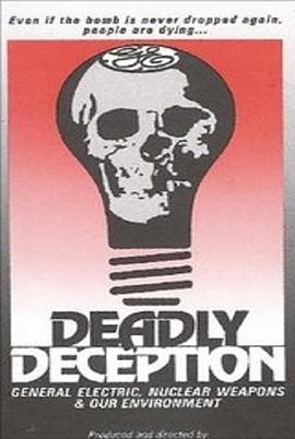 致命的欺骗：通用电气、核武器与我们的环境 Deadly Deception: General Electric, Nuclear Weapons and Our Environment