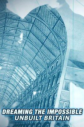 畅想不可能：未建起的不列颠 第一季 Dreaming the Impossible: Unbuilt Britain Season 1