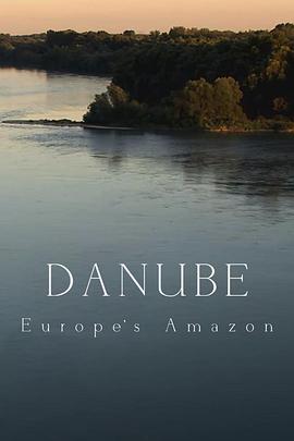 多瑙河：欧洲的亚马逊 Danube: Europe's Amazon