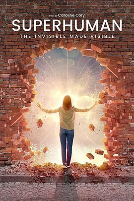 超级人类：无形化有形 Superhuman: The Invisible Made Visible.