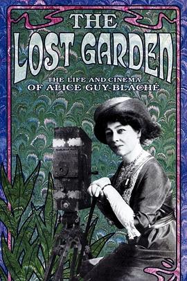 失落的花园：爱丽斯·居伊-布拉谢的人生与电影 Le jardin oublié: La vie et l'oeuvre d'Alice Guy-Blaché