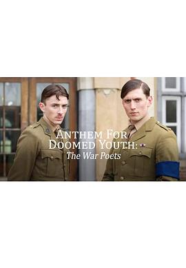 青春挽歌：战争中的诗人 Anthem For Doomed Youth: The War Poets