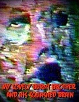我可爱的烫伤老哥和他的碎脑 My Lovely Burnt Brother and His Squashed Brain