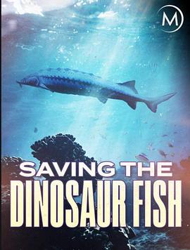 濒危远古大鱼 Saving the Dinosaur Fish