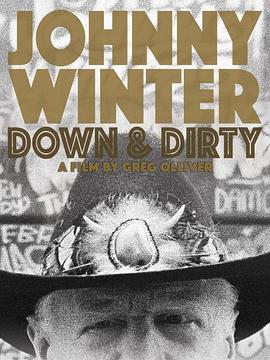 沉沦与污秽：约翰尼.温特的故事 Johnny Winter: Down & Dirty