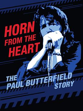 内心的传声筒：保罗.巴特菲尔德的故事 Horn from the Heart: The Paul Butterfield Story