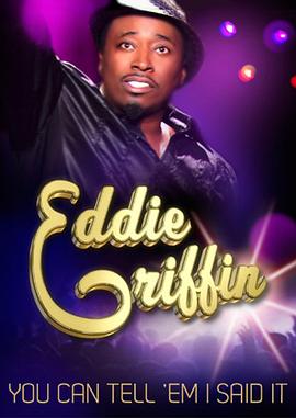 艾迪·格里芬：告诉他们是我说的 Eddie Griffin: You Can Tell 'Em I Said It