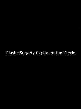 整容之都 Plastic Surgery Capital of the World