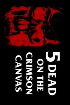5 DEAD ON THE CRIMSON CANVAS