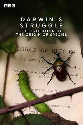 达尔文的奋斗-物种进化 Darwin's Struggle-the evolution of the Origin of Species
