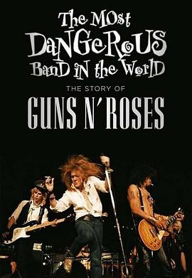 世界上最危险的乐队：枪炮与玫瑰的故事 The Most Dangerous Band In the World: The Story of Guns N’ Roses