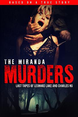 米兰达谋杀案：伦纳德·林克和吴志达丢失的录像带 The Miranda Murders: Lost Tapes of Leonard Lake and Charles Ng