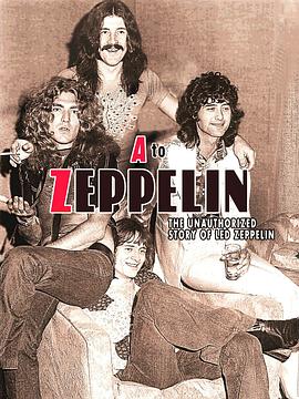 齐柏林飞艇轶事 A to Zeppelin: The Led Zeppelin Story