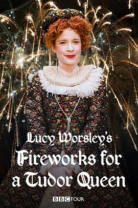 露西·沃斯利与都铎女王的烟花盛典 Lucy Worsley's Fireworks for a Tudor Queen