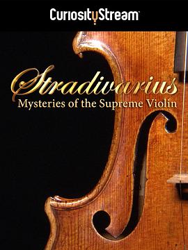 斯特拉迪瓦里：超级小提琴的秘密 Stradivarius: Mysteries of the Supreme Violin