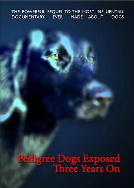 纯种狗的悲哀——三年后的持续报道 Pedigree Dogs Exposed, Three Years On