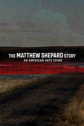 马修·谢巴德的故事：美国仇恨犯罪 The Matthew Shepard Story: An American Hate Crime