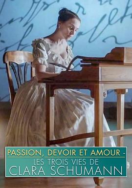 克拉拉·舒曼一生的三个篇章 Leidenschaft und Pflicht und Liebe: Die drei Leben der Clara Schumann
