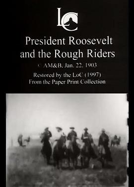 罗斯福总统和骑兵们 President Roosevelt and the Rough Riders