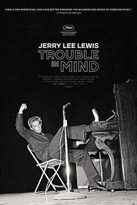 杰瑞·李·刘易斯：困扰于心 Jerry Lee Lewis: Trouble in Mind