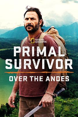 原始求生记：安第斯山脉 第一季 Primal Survivor: Over the Andes Season 1