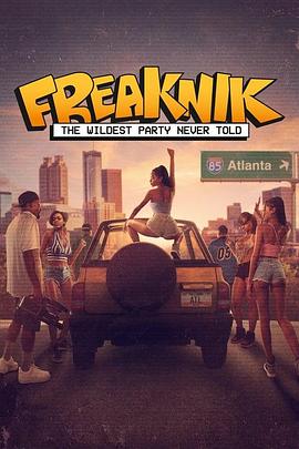 青春狂欢：亚特兰大春假盛会 Freaknik: The Wildest Party Never Told