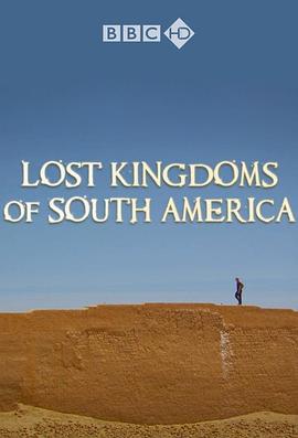 南美遗失的帝国 Lost Kingdoms of South America