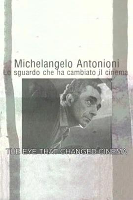 安东尼奥尼：拥有改变电影界的眼睛 Michelangelo Antonioni:The Eye That Changed Cinema