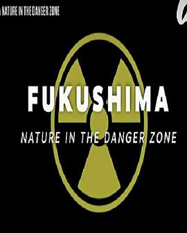 福岛野生世界 Fukushima: Nature in the Dangerzone