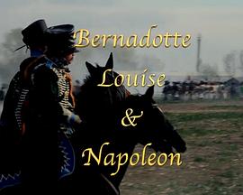 贝尔纳多特、路易丝和拿破仑 Bernadotte, Louise & Napoleon
