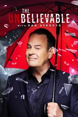 丹·艾克罗伊德讲述奇闻异事 第一季 The UnBelievable with Dan Aykroyd Season 1
