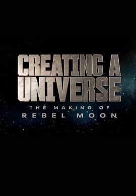创造宇宙:反叛之月的制作 Creating a Universe: The Making of Rebel Moon