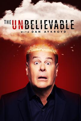 丹·艾克罗伊德讲述奇闻异事 第二季 The UnBelievable with Dan Aykroyd Season 2