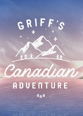 格里夫的加拿大冒险之旅 第一季 Griff's Canadian Adventure Season 1