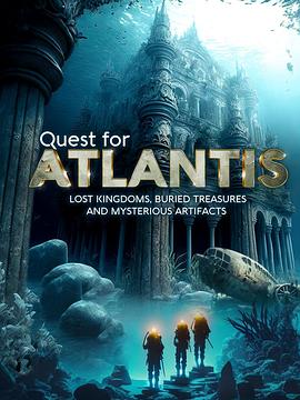 寻找亚特兰蒂斯：失落的王国、埋藏的宝藏和神秘的文物 Quest for Atlantis: Lost Kingdoms, Buried Treasures and Myst