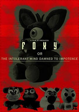 偏执之囚，归于寂寥 Foxy, or the Intolerant Mind Damned to Impotence