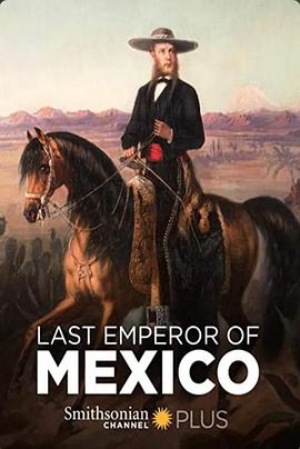 最后的墨西哥皇帝 Last Emperor of Mexico