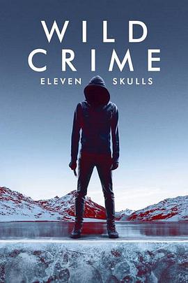 狂野罪行第四季：十一具头骨 第四季 Wild Crime: Eleven Skulls Season 4