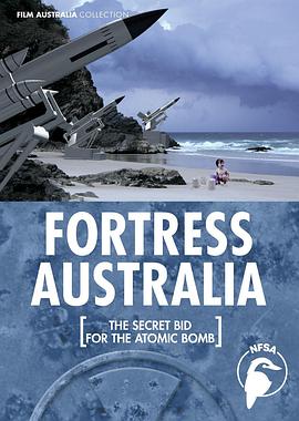 澳大利亚堡垒：原子弹的秘密竞标 Fortress Australia: The Secret Bid for the Atomic Bomb